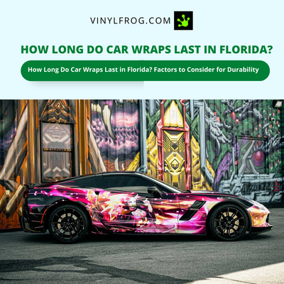 How Long Do Car Wraps Last In Florida?